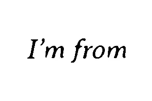 I'm from